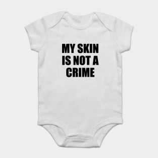 My Skin Color Is Not A Crime,dark skin,black skin Baby Bodysuit